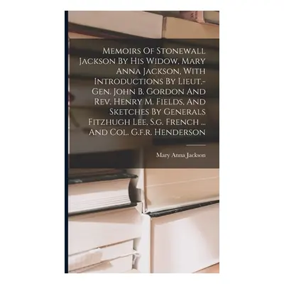 "Memoirs Of Stonewall Jackson By His Widow, Mary Anna Jackson, With Introductions By Lieut.-gen.