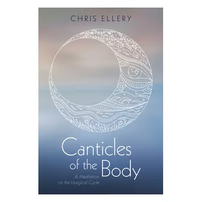 "Canticles of the Body" - "" ("Ellery Chris")