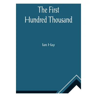 "The First Hundred Thousand" - "" ("Ian Hay")