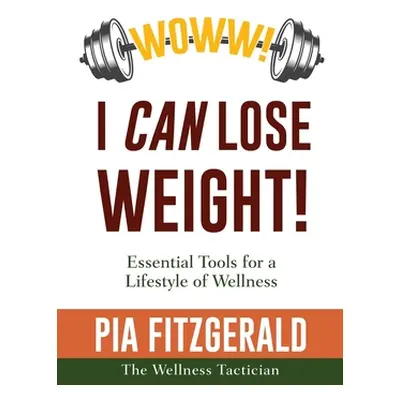 "WOWW! I CAN Lose Weight!: Essentials Tools for a Lifestyle of Wellness" - "" ("The Wellness Tac