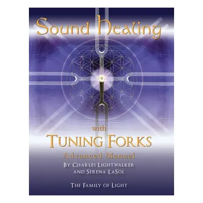 "Sound Healing with Tuning Forks Manual: Advanced Protocols for Tuning Fork Practitioners" - "" 