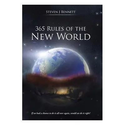 "365 Rules of the New World: If we had a chance to do it all over again, would we do it right?" 