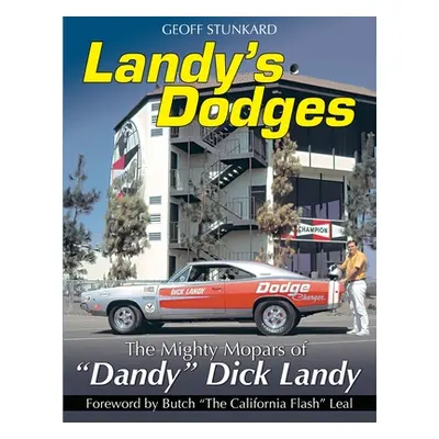 "Landy's Dodges: The Mighty Mopars of Dandy" Dick Landy"" - "" ("Geoff Stunkard")