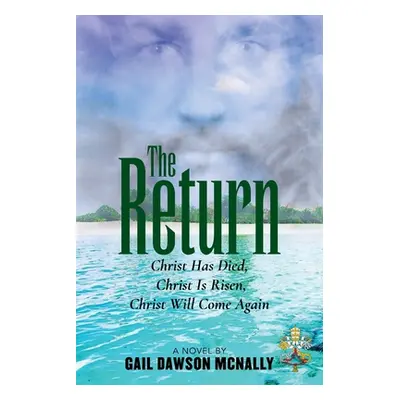 "The Return: Christ Has Died, Christ Is Risen, Christ Will Come Again" - "" ("McNally Gail Dawso