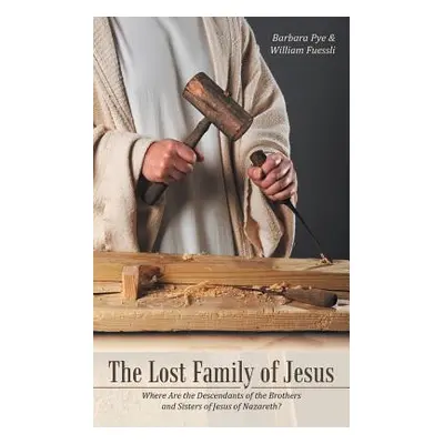 "The Lost Family of Jesus: Where Are the Descendants of the Brothers and Sisters of Jesus of Naz