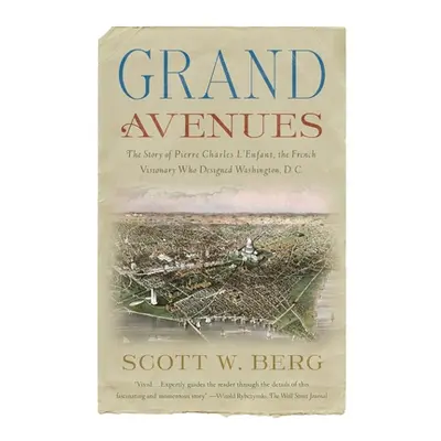 "Grand Avenues: The Story of Pierre Charles l'Enfant, the French Visionary Who Designed Washingt