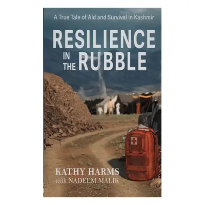 "Resilience in the Rubble: A True Tale of Aid and Survival in Kashmir" - "" ("Harms Kathy")