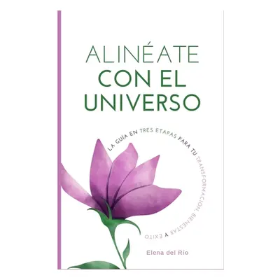 "Alinate con el universo: La gua en 3 etapas para tu transformacin, bienestar y xito" - "" ("del