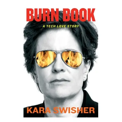 "Burn Book: A Tech Love Story" - "" ("Swisher Kara")