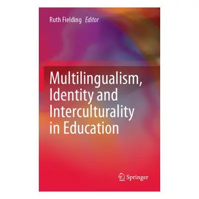 "Multilingualism, Identity and Interculturality in Education" - "" ("Fielding Ruth")