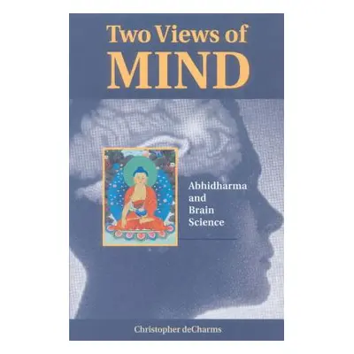 "Two Views of Mind: Abhidharma and Brain Science" - "" ("Decharms Christopher")