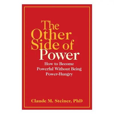 "The Other Side of Power: How to Become Powerful Without Being Power-Hungry" - "" ("Steiner Clau