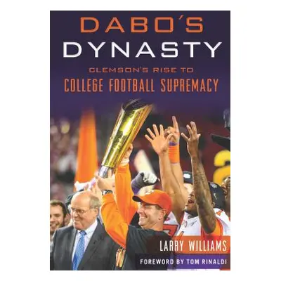 "Dabo's Dynasty: Clemson's Rise to College Football Supremacy" - "" ("Williams Larry")