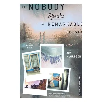 "If Nobody Speaks of Remarkable Things" - "" ("McGregor Jon")