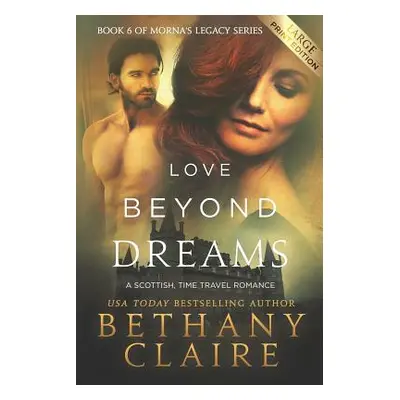 "Love Beyond Dreams (Large Print Edition): A Scottish, Time Travel Romance" - "" ("Claire Bethan