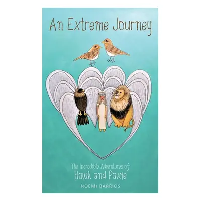 "An Extreme Journey: The Incredible Adventures of Hawk and Paxie" - "" ("Barrios Noemi")