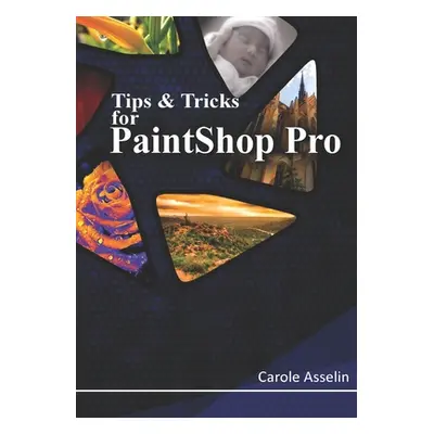 "Tips & Tricks for PaintShop Pro" - "" ("Asselin Carole")