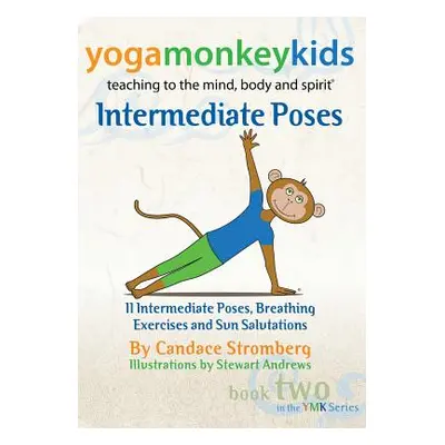 "Yoga Monkey Kids Intermediate Poses" - "" ("Stromberg Candace")