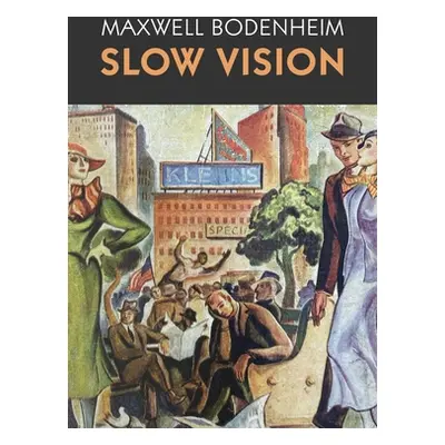 "Slow Vision" - "" ("Bodenheim Maxwell")