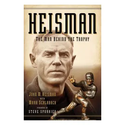 "Heisman: The Man Behind the Trophy" - "" ("Heisman John M.")