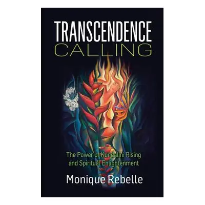 "Transcendence Calling: The Power of Kundalini Rising and Spiritual Enlightenment" - "" ("Rebell