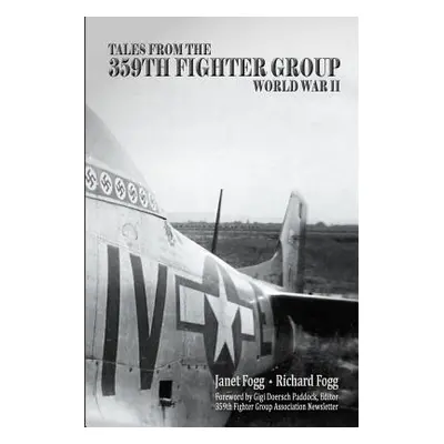 "Tales from the 359th Fighter Group: World War II" - "" ("Fogg Richard")