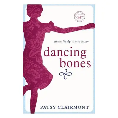 "Dancing Bones: Living Lively in the Valley" - "" ("Clairmont Patsy")