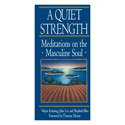 "A Quiet Strength: Meditations on the Masculine Soul" - "" ("Bliss Shepard")