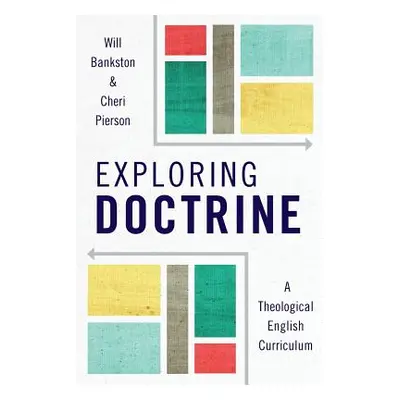 "Exploring Doctrine: A Theological English Curriculum" - "" ("Bankston Will")