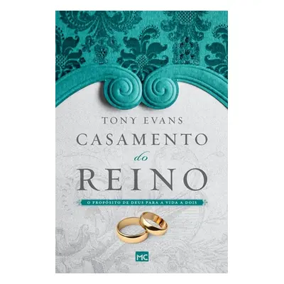 "Casamento do reino: O propsito de Deus para a vida a dois" - "" ("Evans Tony")