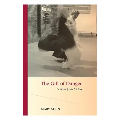 "The Gift of Danger: Lessons from Aikido" - "" ("Stein Mary")