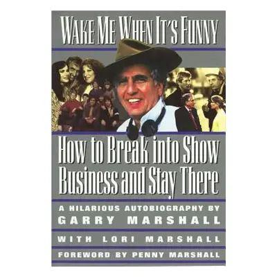 "Wake Me When It's Funny: How to Break Into Show Business and Stay" - "" ("Marshall Garry")