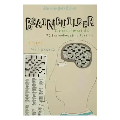 "The New York Times Brainbuilder Crosswords: 75 Brain-Boosting Puzzles" - "" ("New York Times")