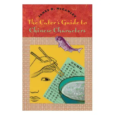 "The Eater's Guide to Chinese Characters" - "" ("McCawley James D.")