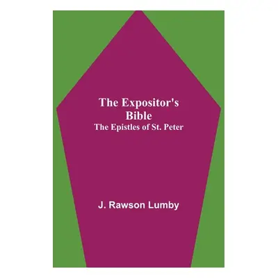 "The Expositor's Bible: The Epistles of St. Peter" - "" ("Rawson Lumby J.")