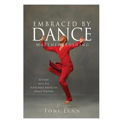 "Embraced by Dance: Matthew Rushing" - "" ("Lynn Toni")