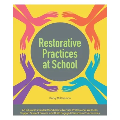 "Restorative Practices at School: An Educator's Guided Workbook to Nurture Professional Wellness