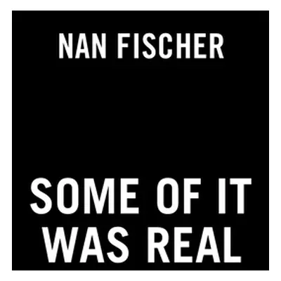 "Some of It Was Real" - "" ("Fischer Nan")