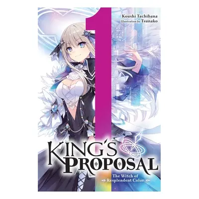 "King's Proposal, Vol. 1 (Light Novel)" - "" ("Tachibana Koushi")