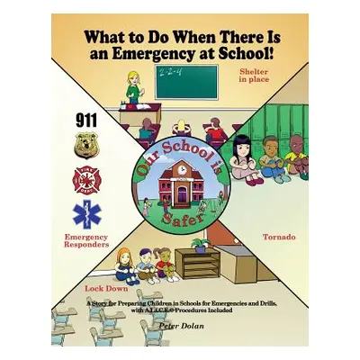 "What to Do When There Is an Emergency at School!: A Story for Preparing Children in Schools for