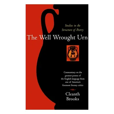 "The Well Wrought Urn: Studies in the Structure of Poetry" - "" ("Brooks Cleanth")