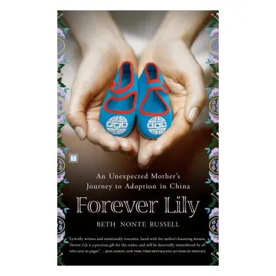 "Forever Lily: An Unexpected Mother's Journey to Adoption in China" - "" ("Russell Beth Nonte")