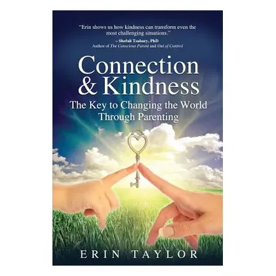 "Connection & Kindness: The Key to Changing the World Through Parenting" - "" ("Taylor Erin")