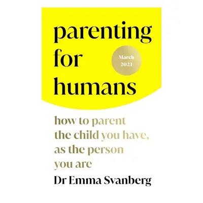 "Parenting for Humans" - "How to Parent the Child You Have, As the Person You Are" ("Svanberg Em