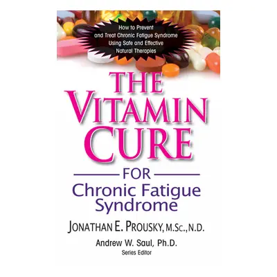 "The Vitamin Cure for Chronic Fatigue Syndrome: How to Prevent and Treat Chronic Fatigue Syndrom