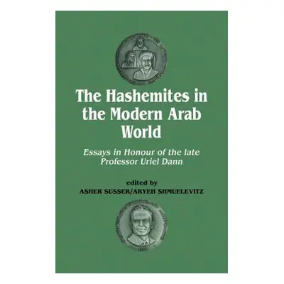 "The Hashemites in the Modern Arab World: Essays in Honour of the late Professor Uriel Dann" - "