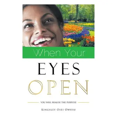 "When Your Eyes Open: You Will Realise the Purpose" - "" ("Owusu Kingsley Osei")