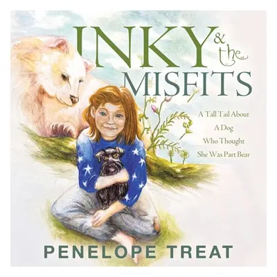 "Inky & the Misfits: A Tall Tail About A Dog Who Thought She Was Part Bear" - "" ("Treat Penelop