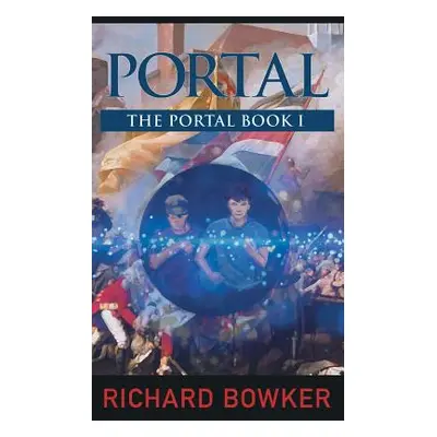 "PORTAL (The Portal Series, Book1): An Alternative History Adventure" - "" ("Bowker Richard")