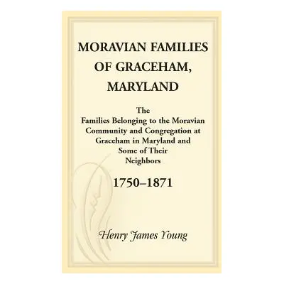 "Moravian Families Of Graceham, Maryland" - "" ("Young Henry James")